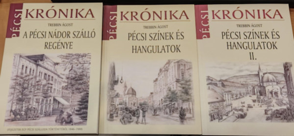 Trebbin gost - 3 db Pcsi Krnika: A pcsi Ndor szll regnye Pcsi sznek s hangulatok I-II. (1-2.)