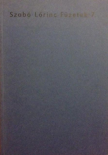 Kabdeb� L�r�nt  (szerk.) - Szab� L�rinc f�zetek 7. (Dr.Felszeghi S�ra "�lomm� zsongult a t�cs�kzene" Szab� L�rinc betegs�gei)