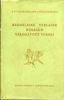 Baudlaire-Verlaine-Rimbaud - Baudelaire, Verlaine Rimbaud v�logatott versei