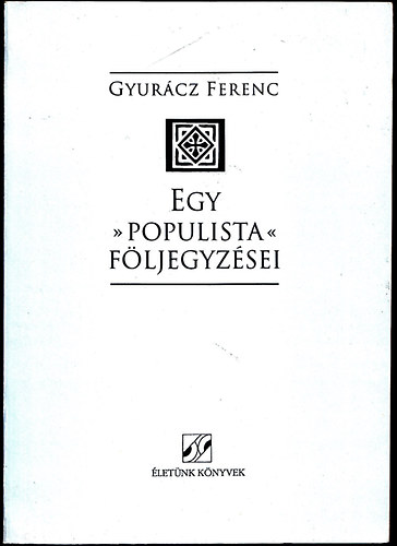 Egy "populista" fljegyzsei - Politikai esszk, tanulmnyok, cikkek, 1981-1993