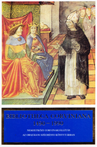 Bibliotheca corviniana 1490-1990 (Nemzetkzi corvinakillts az Orszgos Szchnyi Knyvtrban 1990. prilis 6. - oktber 6.))