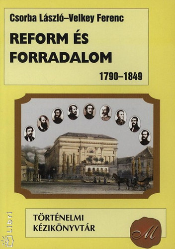 Csorba László-Velkey Ferenc - Reform és forradalom 1790-1849