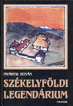 Rem�nyi J�zsef Tam�s  Piv�rcsi Istv�n (szerk.), Darnay L�szl� (lektor) - Sz�kelyf�ldi legend�rium - T�jak, emberek, val�s�g �s k�pzelet