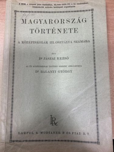 Dr. Balanyi György - Dr. Jászai Rezső (szerk.) - Magyarország története (A középiskolák III. osztálya számára)