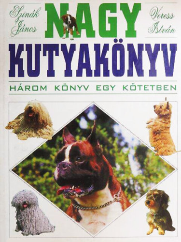 Szink Jnos . Veress Istvn - Nagy kutyaknyv  (A kutya tartsa, tenysztse, nevelse - A kutya betegsgei - A vilg kutyafajti) Hrom knyv egy ktetben.