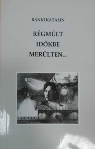 R�nki Katalin - R�gm�lt id�kbe mer�lten... (V�logatott versek)