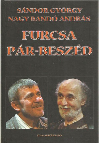 S�ndor Gy�rgy Nagy Band� Andr�s - Furcsa p�r-besz�d (Besz�lget�k�nyv)