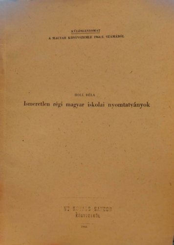 Holl Bla - Ismeretlen rgi magyar iskolai nyomtatvnyok - Klnlenyomat