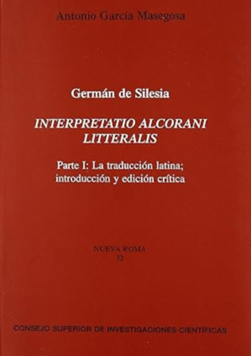 Óscar de la Cruz Palma Antonio García Masegosa - La traducción latina del Corán atribuida al Patriarca de Constantinopla Cirilo Lúcaris + Interpretatio Alcorani litteratis. Parte I.