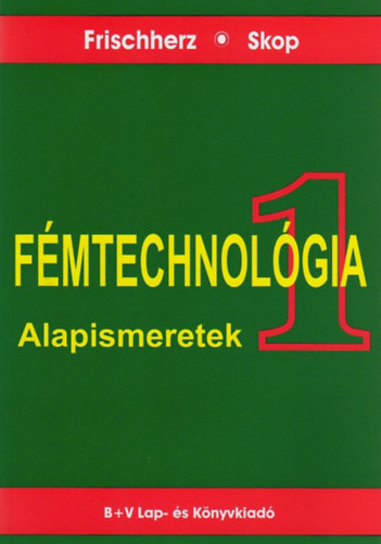 Frischherz; Skop - Fmtechnolgia 1. - Alapismeretek