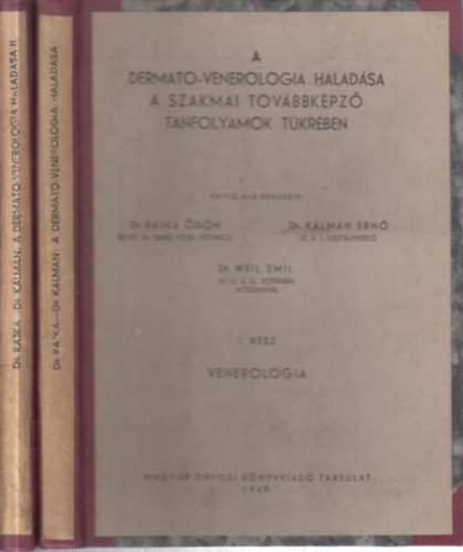 Dr. K�lm�n Ern�, Dr. Weil Emil Rajka �d�n dr. - A dermato-venerologia halad�sa a szakmai tov�bbk�pz� tanfolyamok t�kr�ben I-II.