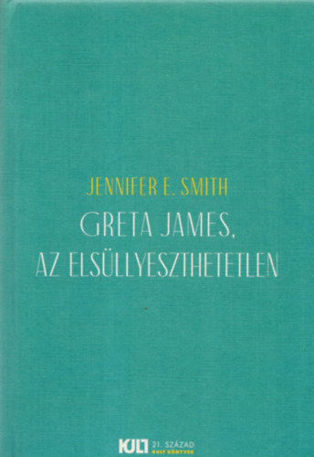 Jennifer E. Smith - Greta James, az elsllyeszthetetlen