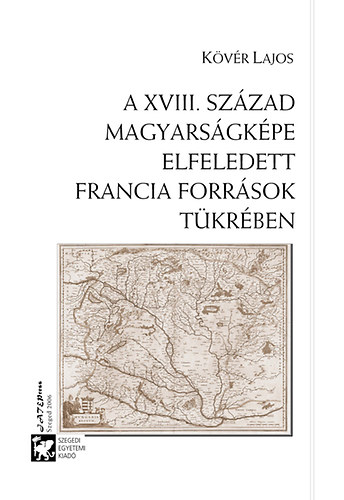 Kövér Lajos - A XVIII. század magyarságképe elfeledett francia források tükrében