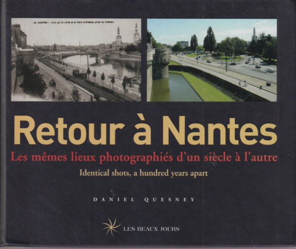 Daniel Quesney - Retour  Nantes - Les mmes lieux photographis d'un sicle  l'autre