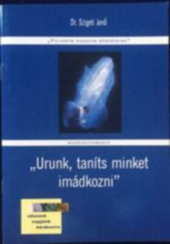 Dr. Szigeti Jen� - "Urunk, tan�ts minket im�dkozni"