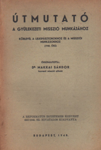 Dr. Makkai Sndor - tmutat - A gylekezeti misszi munkjhoz - Krlevl a lelkipsztorokhoz s a misszii munksookhoz ( 1948. sz )