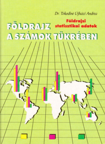 Tokodin jhzi Andrea - Fldrajz a szmok tkrben (Fldrajzi statisztikai adatok)