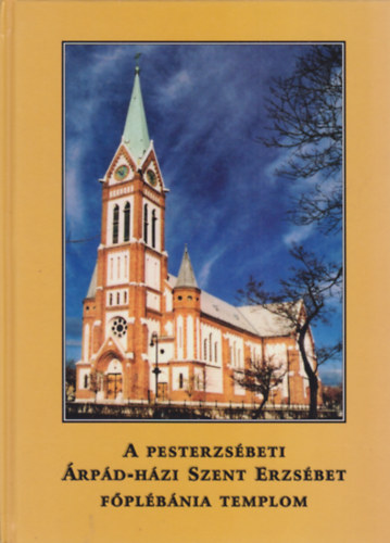 A Pesterzsébeti Árpád-házi Szent Erzsébet Főplébánia Templom