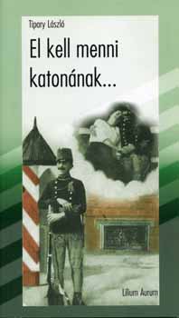 Tipary L�szl� - El kell menni katon�nak... - Mes�lnek a r�gi katonalevelek
