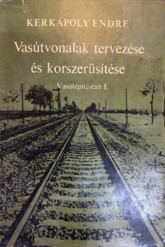 Kerk�poly Endre - Vas�tvonalak tervez�se �s korszer�s�t�se - Vas�t�p�t�stan I.