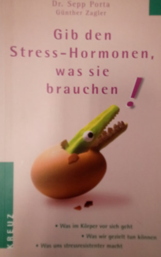 Dr. Gnther Zagler Sepp Porta - Gib den Stress-Hormonen was sie brauchen!