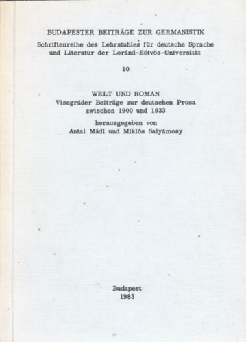BUDAPESTER BEITRGE ZUR GERMANISTIK, Schriftenreihe des Lehrstuhles fr deutsche Sprache und Literatur der Lornd-Etvs-Universitt, 10, WELT UND ROMAN, Visegrder Beitrge zur deutschen Prosa zwischen 1900 und 1933