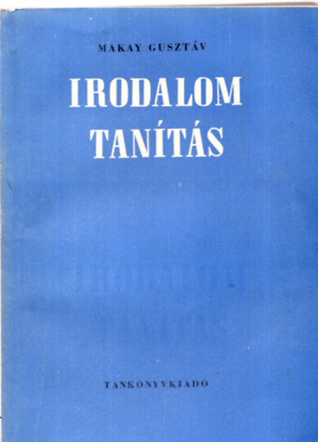Dr. Makay Gusztv - Irodalomtants. Irodalomtantsunk fbb mdszertani krdsei