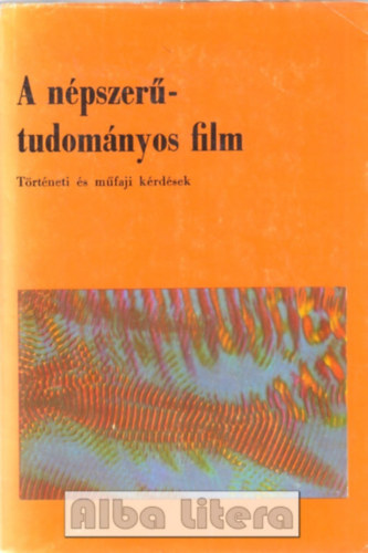 Szilágyi Gábor (szerk.) - A népszerű-tudományos film (Történeti és műfaji kérdések)