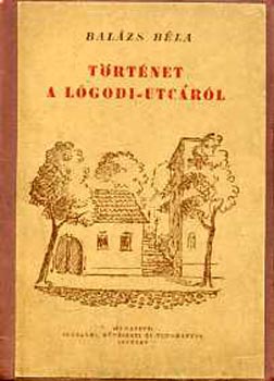 Balzs Bla - Trtnet a Lgodi-utcrl, a tavaszrl, a hallrl s a messzesgrl