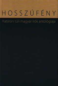 Hosszúfény - Határon túli magyar írók antológiája