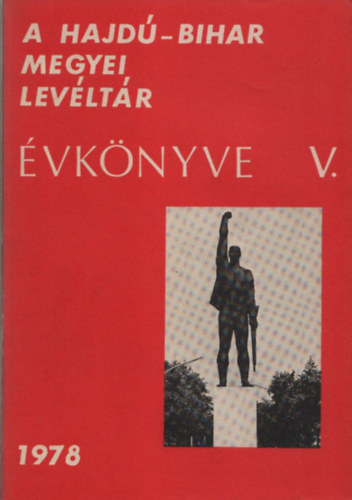 Gazdag Istv�n  (szerk.) - A Hajd�-Bihar megyei Lev�lt�r �vk�nyve V. 1978