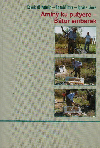 Kovalcsik Katalin; Konrád Imre; Ignácz János - Aminy ku putyere (Bátor emberek) - Beás cigány történetek, szokáselbeszélések és mesék iskolás gyermekek számára