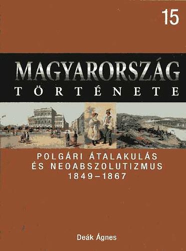 Dek gnes - Magyarorszg trtnete 15. Polgri talakuls s neoabszolutizmus