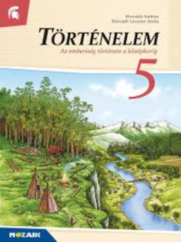 Horvth Levente Attila Horvth Andrea - Trtnelem 5. o. - Az emberisg trtnete a kzpkorig