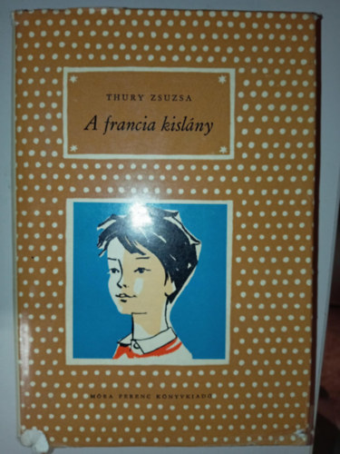 Janikovszky �va  Thury Zsuzsa (Szerk.), Rog�n �gnes (ill.) - A francia kisl�ny (Hatodik kiad�s - Rog�n �gnes rajzaival)