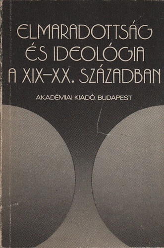 Vass Henrik  (szerk.) - Elmaradotts�g �s ideol�gia a XIX-XX. sz�zadban