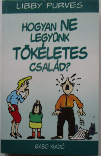 Libby Purves - Hogyan ne legy�nk t�k�letes csal�d?