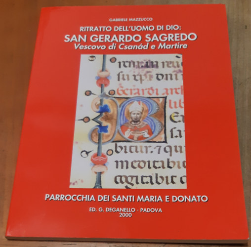 Gabriele Mazzucco - Ritratto dell'uomo di Dio: San Gerardo Sagredo Vescovo di Csan�d e Martire