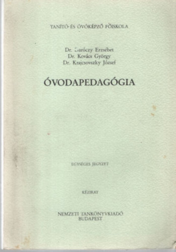 Dr. dr. Daróczy Erzsébet, dr. Krajcsovszky József Kovács György - Óvodapedagógia - egységes jegyzet - Tanító és Óvónőképző Főiskola