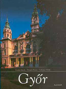 Csonka; Demjén; Sz. Koncz - Győr - A város mindörökre