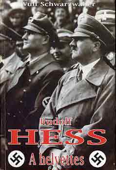 Wulf Schwarzwller - Rudolf Hess a helyettes