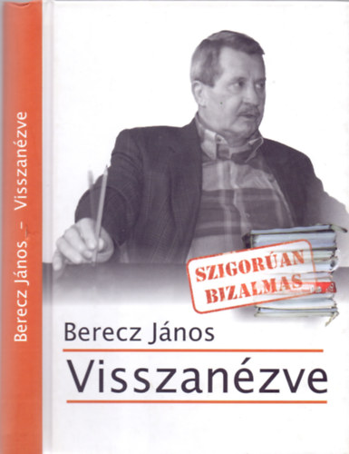 Berecz János - Visszanézve (Szigorúan bizalmas)