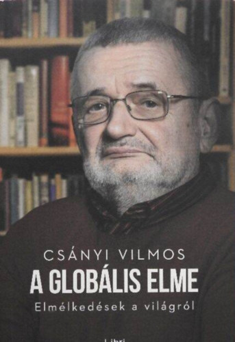 Csnyi Vilmos - A globlis elme - Elmlkedsek a vilgrl