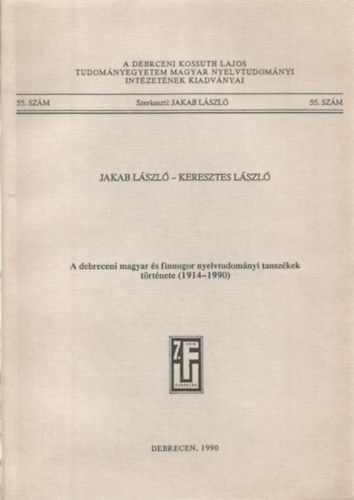 Jakab László; Keresztes László - A debreceni magyar és finnugor nyelvtudományi tanszékek története, 1914-1990