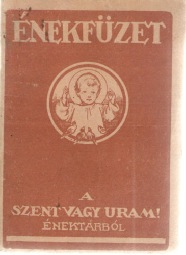 Huber Frigyes szerk. - nekfzet - 118 nek a Harmat-Sk: "Szent vagy Uram!" nektrbl