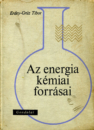 Erdey-Grz Tibor - Az energia kmiai forrsai