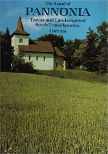 R�cz Endre- T�sk�s Tibor - The Land of Pannonia- Towns and Landscapes of South Transdanubia