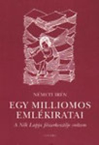 Nmeti Irn - Egy milliomos emlkiratai (A Nk Lapja fszerkesztje voltam)- dediklt