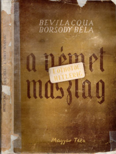 Bevilaqua Borsody B�la - A n�met maszlag -I.Othot�l Adolf Hitlerig 972-1945