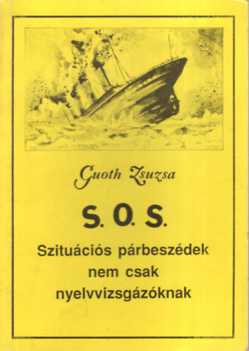 Guoth Zsuzsa - S.O.S. Szitu�ci�s p�rbesz�dek nem csak nyelvvizsg�z�knak